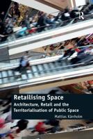 Retailising Space: Architecture, Retail and the Territorialisation of Public Space 1138246913 Book Cover