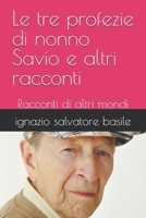 Le tre profezie di nonno Savio e altri racconti: Racconti di altri mondi B0BRLVSHKQ Book Cover