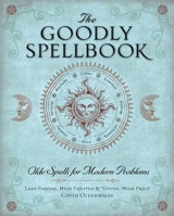 The Goodly Spellbook: Olde Spells for Modern Problems 1454913924 Book Cover