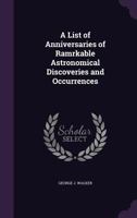 A List of Anniversaries of Ramrkable Astronomical Discoveries and Occurrences 135769671X Book Cover