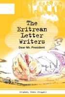 The Eritrean Letter Writers: Dear Mr. President 1645041875 Book Cover