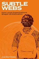 Subtle Webs : How Local Organizations Shape US Education 019778609X Book Cover