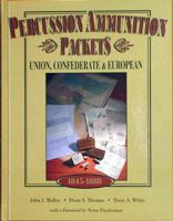 "Percussion Ammunition Packets": Union, Confederate & European, 1845 - 1888 1577470931 Book Cover