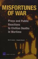 Misfortunes of War: Press and Public Reactions to Civilian Deaths in Wartime 0833038974 Book Cover