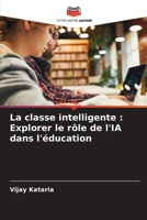 La classe intelligente: Explorer le rôle de l'IA dans l'éducation (French Edition) 6207738977 Book Cover