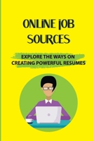 Online Job Sources: Explore The Ways On Creating Powerful Resumes: Tips On Creating Winning Resumes B09BCB92HF Book Cover