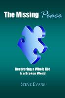 The Missing Peace: Recovering a Whole Life in a Broken World 0615597920 Book Cover