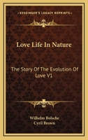 Love Life in Nature: The Story of the Evolution of Love V1 1425483879 Book Cover