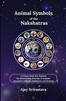 Animal Symbols of the Nakshatras: A Unique Book that Explains the Relationship Between 14 Animals Associated with the Nakshatras and Humans B0FTZFDK6X Book Cover