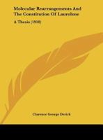 Molecular Rearrangements And The Constitution Of Laurolene: A Thesis 116217479X Book Cover