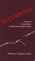 In Evidence: Poems of the Liberation of Nazi Concentration Camps (Pitt Poetry Series) 0822953765 Book Cover