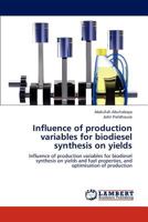 Influence of production variables for biodiesel synthesis on yields: Influence of production variables for biodiesel synthesis on yields and fuel properties, and optimisation of production 3659227617 Book Cover