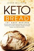 Keto Bread: 101 Easy Recipes. The New Version of Keto Bread Recipes, With Low Carb, Fat Burning, For Paleo, Ketogenic. Rapid and straightforward Recipes, Very Tasty and Healthy. 1082169536 Book Cover