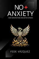 NO + ANXIETY: How I Defeated Panic and Got My Life Back B0G6YKN52X Book Cover