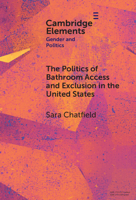 The Politics of Bathroom Access and Exclusion in the United States (Elements in Gender and Politics) 1009539566 Book Cover