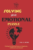 Solving Your Emotional Puzzle: Finding the Missing Pieces to Happiness, Fulfillment and Growth B0CNNGLB18 Book Cover