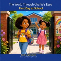 The World Through Charlie's Eyes: First Day At School B0HBMN4D3K Book Cover