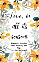 Love, in All Its Seasons Poems of longing, loss, healing, and hope 9375101673 Book Cover