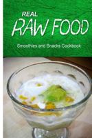 Real Raw Food - Smoothies and Snacks Cookbook: Raw Diet Cookbook for the Raw Lifestyle 1500186988 Book Cover