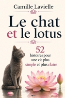 Le chat et le lotus: 52 histoires pour une vie plus simple et plus claire (French Edition) B0GYZ7Y8HM Book Cover