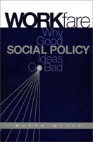 Workfare: Why Good Social Policy Ideas Go Bad 0802081010 Book Cover