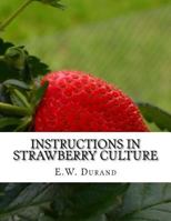 Instructions in Strawberry Culture: or, How To Grow Strawberries 1978037163 Book Cover