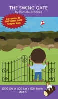 The Swing Gate Chapter Book: Sound-Out Phonics Books Help Developing Readers, including Students with Dyslexia, Learn to Read (Step 5 in a Systematic ... Decodable Books) (Dog on a Log Chapter Books) 1648310311 Book Cover