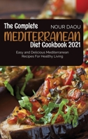 The Complete Mediterranean Diet Cookbook 2021: Easy and Delicious Mediterranean Recipes for Healthy Living 1801710058 Book Cover