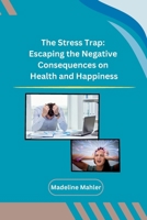 The Stress Trap: Escaping the Negative Consequences on Health and Happiness 9360182931 Book Cover