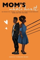 Mom's Whole Heart: An Interactive Journal To Deepen The Connection Between Boy Moms and Their Teen Sons 1736709496 Book Cover