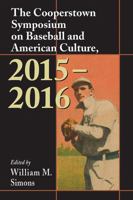The Cooperstown Symposium on Baseball and American Culture, 2015-2016 (Cooperstown Symposium Series) 1476670145 Book Cover