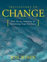 Invitations to Change: How Therapy, Meditation, and Neurobiology Shape Your Future B0CLWX1DBJ Book Cover