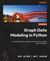 Graph Data Modeling in Python: A practical guide to curating, analyzing, and modeling data with graphs 1804618039 Book Cover