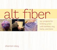 Alt Fiber: 25 Projects for Knitting Green with Bamboo, Soy, Hemp, and More 1580089151 Book Cover