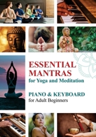 Essential Mantras of the World: Piano & Keyboard for Adult Beginners B0948LPKNT Book Cover