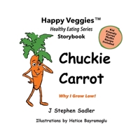 Chuckie Carrot Storybook 3: Why I Grow Low! (Happy Veggies Healthy Eating Storybook Series) 0960046771 Book Cover