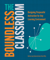 The Boundless Classroom: Designing Purposeful Instruction for Any Learning Environment 1564849317 Book Cover