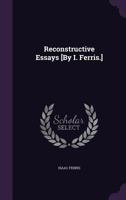 Reconstructive Essays [By I. Ferris.] 1359364617 Book Cover