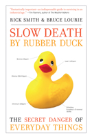 Slow Death by Rubber Duck: How the Toxic Chemistry of Everyday Life Affects Our Health 1582435677 Book Cover