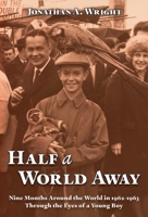 Half a World Away : Nine Months Around the World in 1962-1963 Through the Eyes of a Young Boy 1735125288 Book Cover