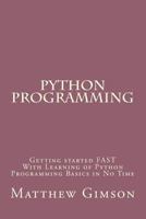 Python Programming: Getting Started Fast with Learning of Python Programming Basics in No Time 1519564848 Book Cover