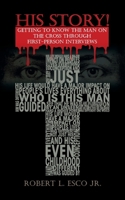 His Story!: Getting to Know the Man on the Cross Through First-Person Interviews 1479606529 Book Cover