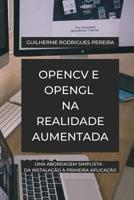 OpenCV e OpenGL na Realidade Aumentada: Uma abordagem simplista - da instala��o � primeira aplica��o 1072352303 Book Cover