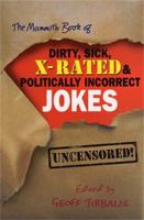 The Mammoth Book of Dirty, Sick, X-Rated and Politically Incorrect Jokes: The Ultimate Collection of X-Rated Gags (Mammoth Book of) 0786716010 Book Cover