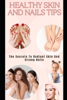 Healthy Skin And Nails Tips: The Secrets To Radiant Skin And Strong Nails B0CTN4VQ9S Book Cover