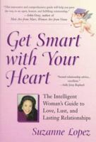 Get Smart with Your Heart: The Intelligent Woman's Guide to love, Lust, and Lasting Relationships 0399525793 Book Cover