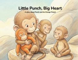 Little Punch, Big Heart: A story about Punch and his Orange Friend B0GQQZ3X1F Book Cover
