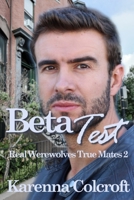 Beta Test: Real Werewolves True Mates 2 1958346039 Book Cover