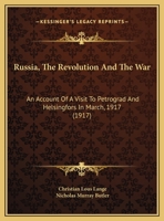 Russia, the revolution and the war: an account of a visit to Petrograd and Helsingfors in March, 191 B0BP2SR5RR Book Cover