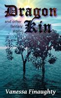 Dragon Kin: and other fantasy stories 1466238755 Book Cover
